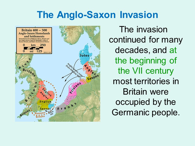 The Anglo-Saxon Invasion  The invasion continued for many decades, and at the beginning